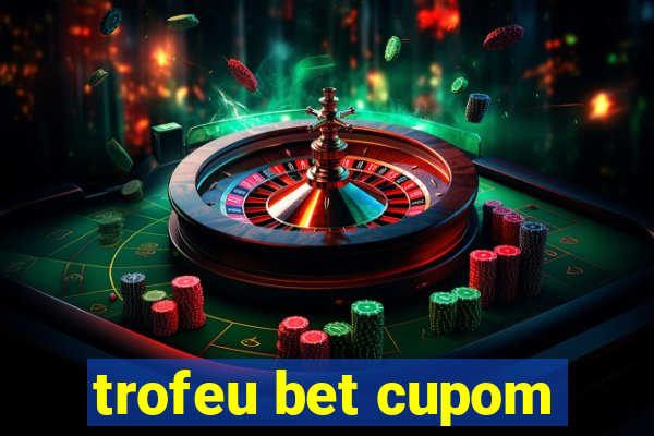 trofeu bet cupom